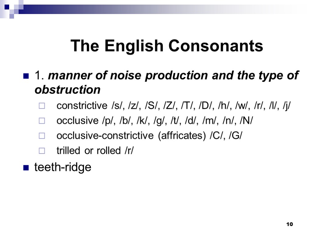 10 The English Consonants 1. manner of noise production and the type of obstruction